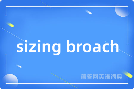 sizing broach