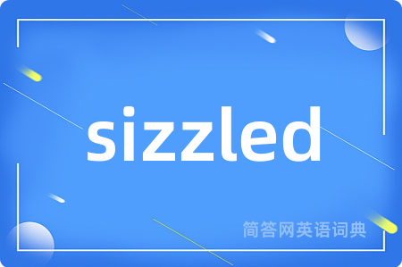 sizzled