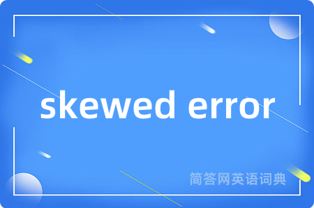 skewed error
