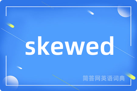 skewed