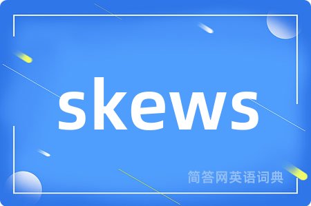 skews