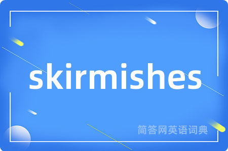 skirmishes