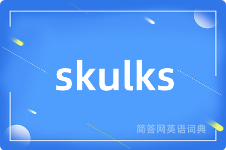 skulks