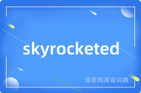 skyrocketed