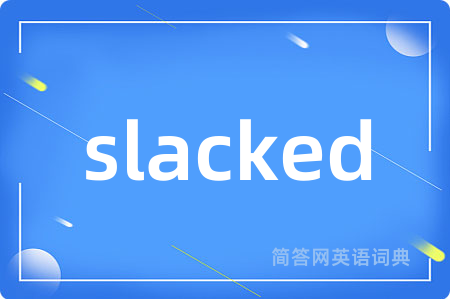 slacked
