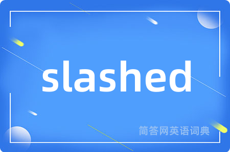 slashed