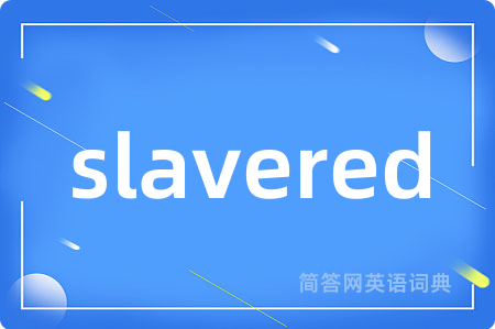 slavered