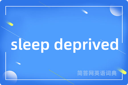 sleep deprived