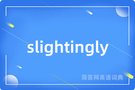 slightingly
