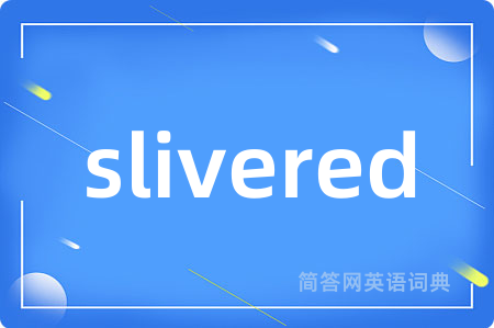 slivered