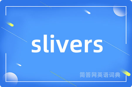 slivers