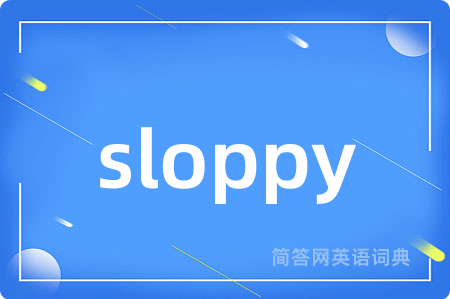sloppy