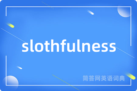 slothfulness