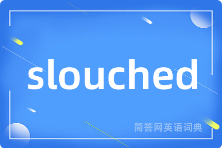 slouched