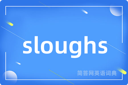 sloughs