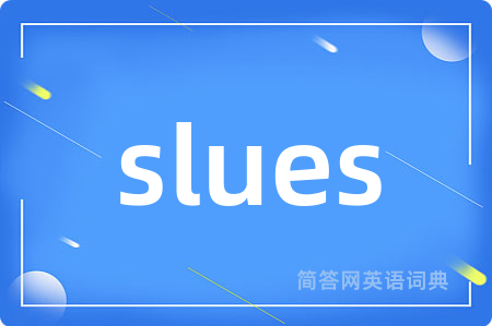 slues