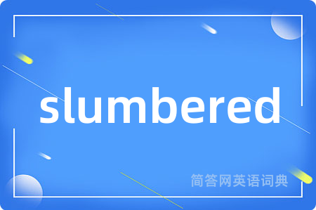 slumbered