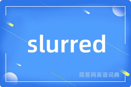 slurred