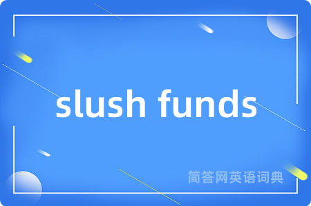 slush funds