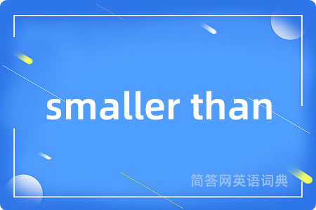 smaller than