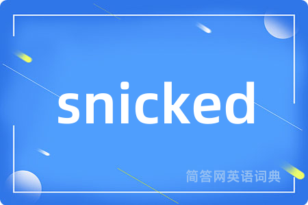 snicked