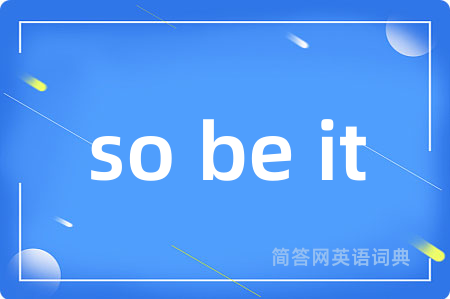 so be it