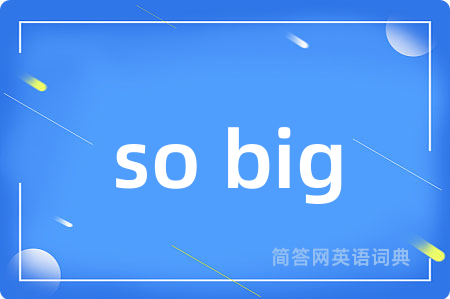 so big