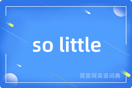 so little