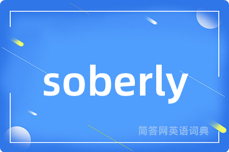 soberly
