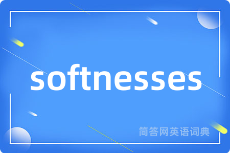 softnesses