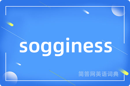 sogginess