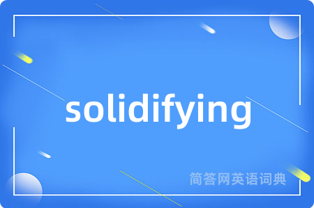 solidifying