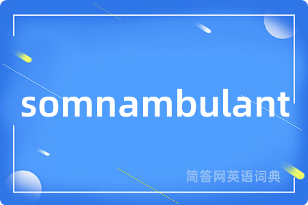 somnambulant
