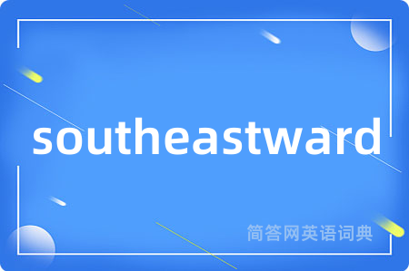 southeastward