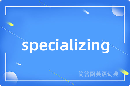 specializing