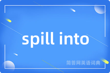 spill into