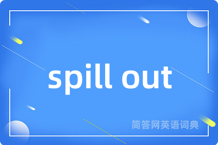 spill out