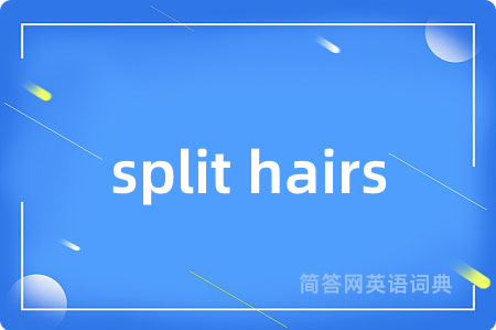 split hairs