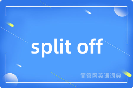 split off