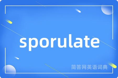 sporulate