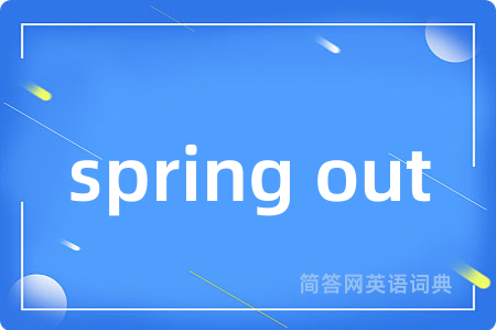spring out
