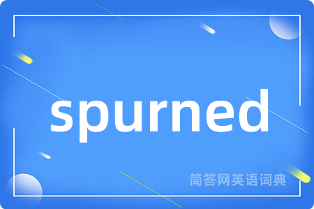 spurned