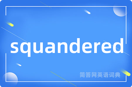 squandered