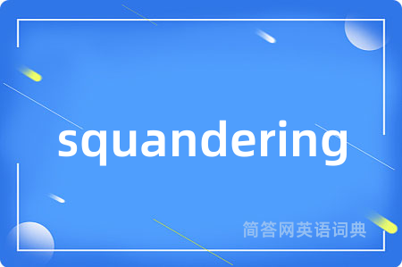 squandering