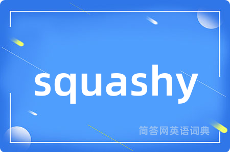 squashy