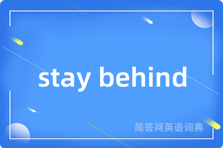 stay behind