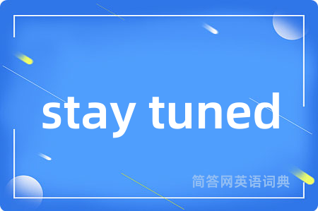 stay tuned