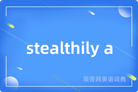stealthily a