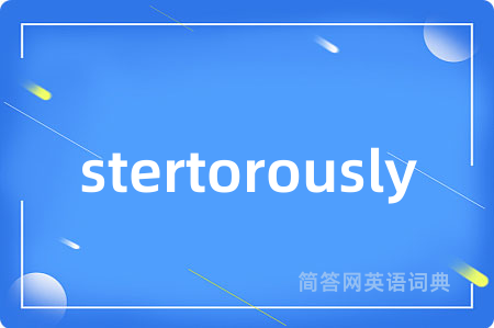 stertorously