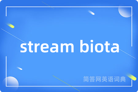 stream biota是什么意思,stream biota的中文翻译 stream biota